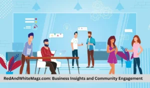 RedAndWhiteMagz.com Business Insights and Community Engagement