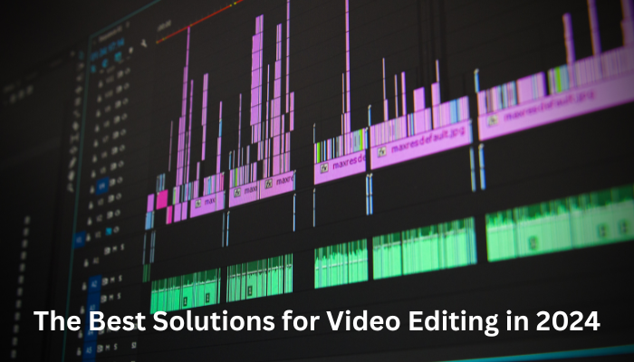 Best Solutions for Video Editing