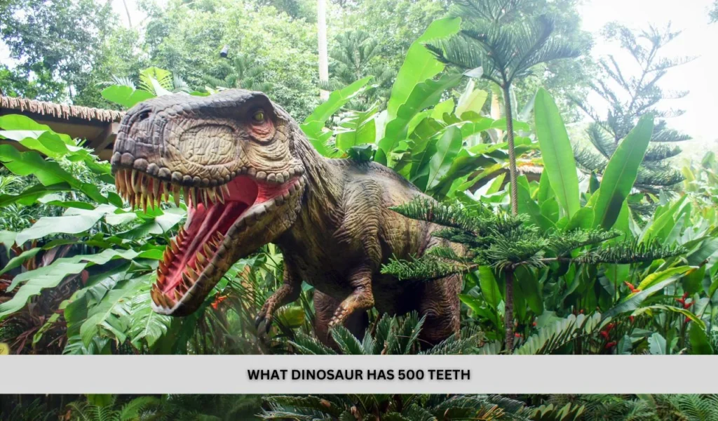 What Dinosaur Has 500 Teeth