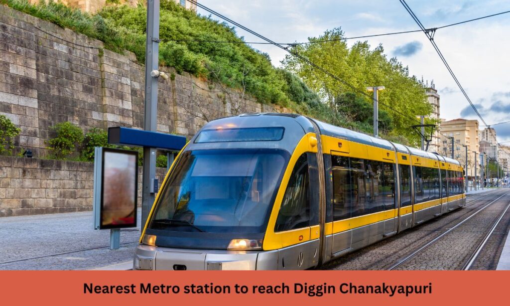 Nearest Metro station to reach Diggin Chanakyapuri