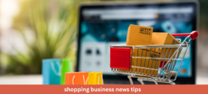 shopping business news tips